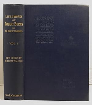 The Life and Works of Robert Burns edited by Robert Chambers; revised by William Wallace