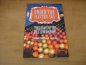 Seller image for Under the Electric Sky : The Legacy of the Bill Lynch Shows for sale by By The Lake Books