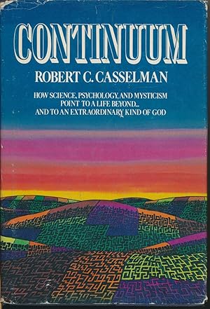 Continuum: How Science, Psychology, and Mysticism Point to a Life Beyond . And to an Extraordinar...