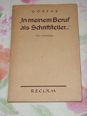 "In meinem Beruf als Schriftsteller .". Goethe. Eine Anthologie v. Walther Victor, Reclams Univer...