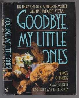 Seller image for Goodbye My Little Ones The True Story of a Murderous Mother and Five Innocent Victims for sale by HORSE BOOKS PLUS LLC