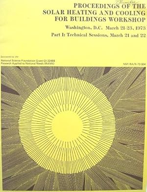 Seller image for Proceedings of the Solar Heating and Cooling for Buildings Workshop - Washington, D.C., March 21-23, 1973 - Part 1: Technical Sessions for sale by 20th Century Lost & Found