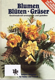 Bild des Verkufers fr Blumen, Blten, Grser. Geschmackvoll arrangieren und gestalten. zum Verkauf von Kirjat Literatur- & Dienstleistungsgesellschaft mbH