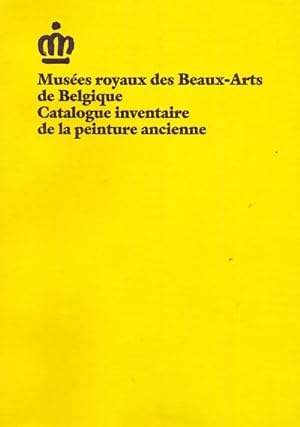 Musée royaux des Beaux-Arts de Belgique. Catalogue inventaire de la peinture ancienne