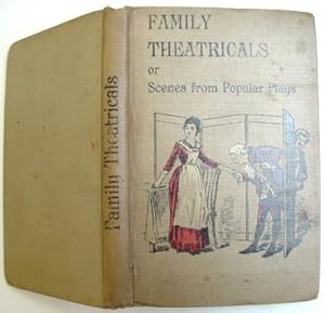 Family Theatricals or Scenes from Popular Plays Suitable for Family Performance