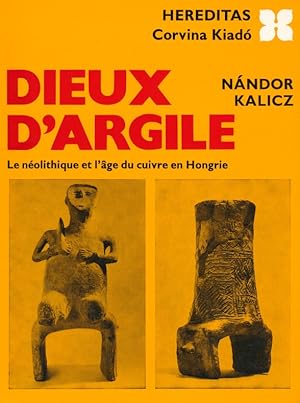 Dieux d Argile ; Le néolithique et l age du cuivre en Hongrie.