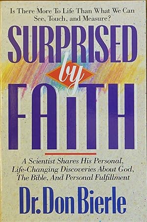 Surprised By Faith: A Scientist Shares His Personal, Life-Changing Discoveries About God, The Bib...
