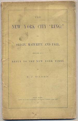 Immagine del venditore per The New York City "Ring:" Its Origin, Maturity and Fall, Discussed in a Reply to the New York Times venduto da Between the Covers-Rare Books, Inc. ABAA