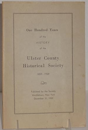 One Hundred Years of the History of the Ulster County Historical Society 1859-1959