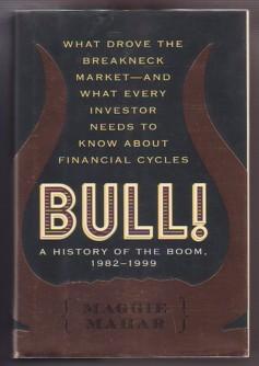 Bull!: A History of the Boom, 1982-1999 What Drove the Breakneck Market--And What Every Investor ...