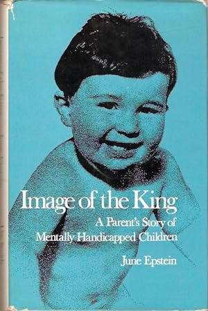 Seller image for Image of the King A Parent's Story of Mentally Handicapped Children for sale by City Basement Books