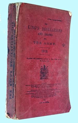 The King's Regulations and Orders for The Army 1912. Re-printed with Amendments published in Army...