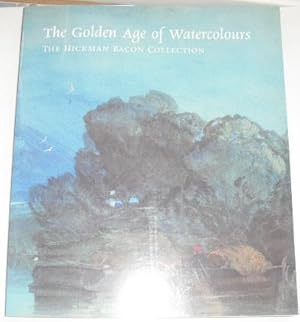 Imagen del vendedor de The Golden Age of Watercolours: The Hickman Bacon Collection a la venta por Beach Hut Books