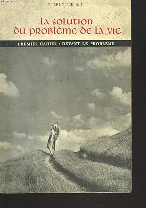 Imagen del vendedor de LA SOLUTION DU PROBLEME DE LA VIE. PREMIER CAHIER. DEVANT LE PROBLEME. a la venta por Le-Livre