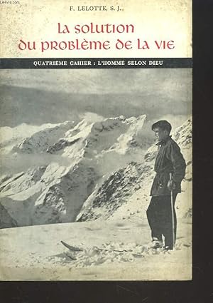 Seller image for LA SOLUTION DU PROBLEME DE LA VIE. QUATRIEME CAHIER : L'HOMME SELON DIEU. for sale by Le-Livre