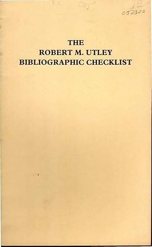 Bild des Verkufers fr The Robert M. Utley: Bibliographic Checklist zum Verkauf von Dorley House Books, Inc.