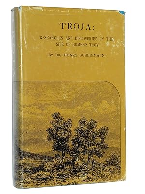 Imagen del vendedor de Troja: Results of the Latest Researches and Discoveries on the Site of Homer's Troy, and in the Heroic Tumuli and Other Sites, Made in the Year 1882; and a Narrative of a Journey in the Troad in 1881 a la venta por Bowman Books