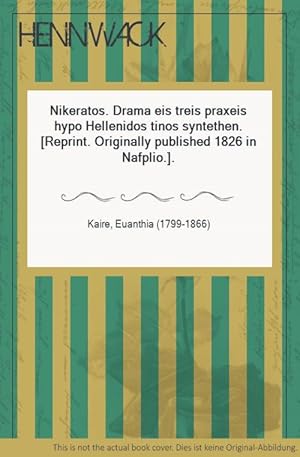 Nikeratos. Drama eis treis praxeis hypo Hellenidos tinos syntethen. [Reprint. Originally publishe...