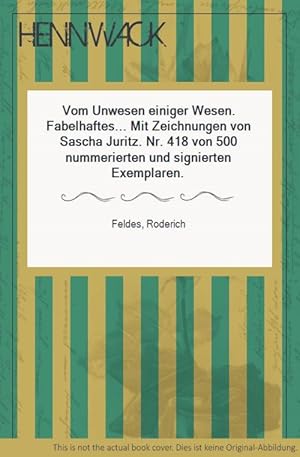 Image du vendeur pour Vom Unwesen einiger Wesen. Fabelhaftes. Mit Zeichnungen von Sascha Juritz. Nr. 418 von 500 nummerierten und signierten Exemplaren. mis en vente par HENNWACK - Berlins grtes Antiquariat