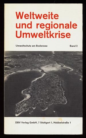 Weltweite und regionale Umweltkrise. Band 2 der Reihe: Umweltschutz am Bodensee.