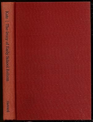 Immagine del venditore per The Irony of EaRLY SCHOOL REFORM: EDUCATIONAL INNOVATION IN MID-NINETEENTH CENTURY MASSACHUSETTS venduto da Between the Covers-Rare Books, Inc. ABAA