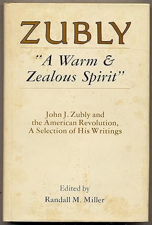 Bild des Verkufers fr A Warm & ZealoUS SPIRIT: JOHN J. ZUBLY and THE AMERICAN REVOLUTION, A SELECTION OF HIS WRITINGS zum Verkauf von Between the Covers-Rare Books, Inc. ABAA