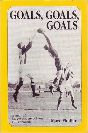 Seller image for Goals, Goals, Goals. A study of League and Association Full - Forwards. for sale by Time Booksellers