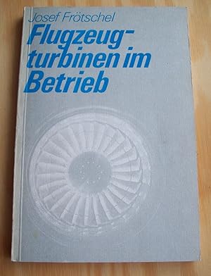 Flugzeugturbinen im Betrieb. Bedienung, Überwachung, Wartung und Stürungssuche von Propellerturbi...