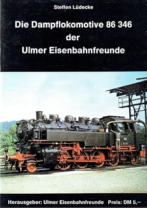 Seller image for Die Dampflokomotive 86 346 der Ulmer Eisenbahnfreunde. for sale by Antiquariat Bernhardt