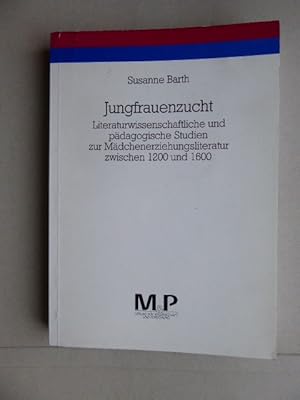 Jungfrauenzucht. Literaturwissenschaftliche und pädagogische Studien zur Mädchenerziehungsliterat...