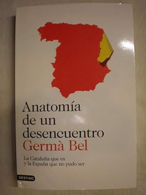 Anatomía de un desencuentro. La Cataluña que es y la España que no pudo ser