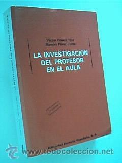 Imagen del vendedor de LA INVESTIGACIN DEL PROFESOR EN EL AULA. GARCA HOZ, Victor y PREZ JUSTE, Ramn. Editorial Escuela Espaola 1989. Segunda Edicin. ISBN 84-331-0370-9. 551 pginas con figuras en texto, cuadros, etc. Tamao cuarta mayor. Rstica editorial. Ejemplar limpio y bien cuidado, con discretas seales de buen uso. Ejemplar raro y escaso; muy buscado. a la venta por Librera Anticuaria Ftima