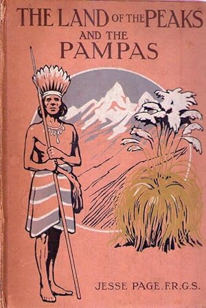 THE LAND OF THE PEAKS AND THE PAMPAS. South America of yesterday and today. With a map and 18 ill...