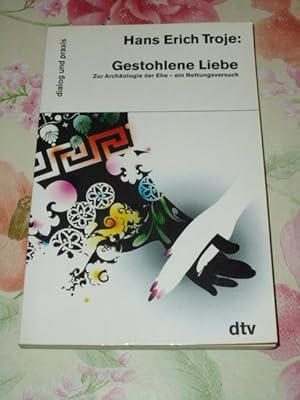 Gestohlene Liebe : zur Archäologie der Ehe - ein Rettungsversuch. dtv ; 35052 : Dialog und Praxis