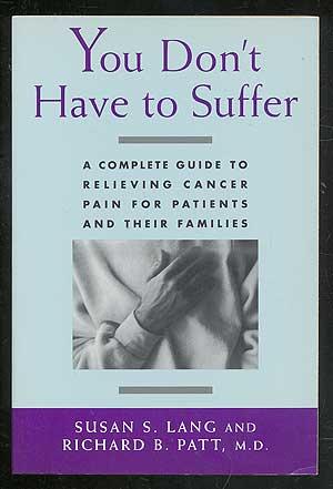 Imagen del vendedor de You Don't Have to Suffer: A Complete Guide to Relieving Cancer Pain for Patients and Their Families a la venta por Between the Covers-Rare Books, Inc. ABAA