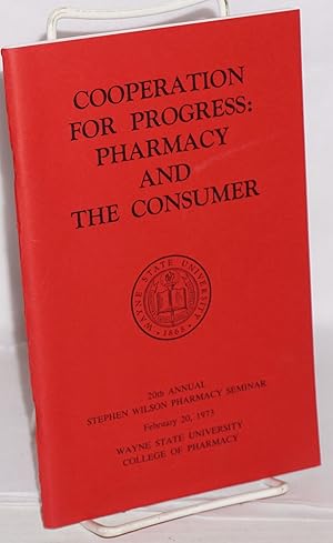 Cooperation for progress: pharmacy and the consumer. 20th annual Stephen Wilson pharmacy seminar ...