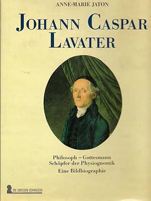 Seller image for Johann Caspar Lavater. Philosoph - Gottesmann, Schpfer der Physiognomik. Eine Bildbiographie. for sale by Georg Fritsch Antiquariat