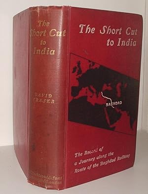 The Short Cut to India, the Record of a Journey Along the Route of the Baghdad Railway