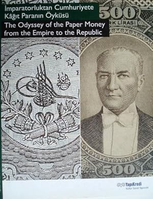 The odyssey of the paper money from the Empire to the Republic = Imparatorluktan Cumhuriyete kagi...