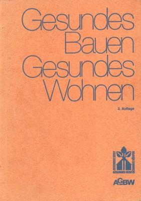 Gesundes Bauen - Gesundes Wohnen. 25 Beiträge von 18 Fachleuten aus Wissenschaft und Praxis.