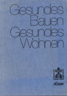 Gesundes Bauen - Gesundes Wohnen. 16 Originalbeiträge von Fachleuten aus Wissenschaft und Praxis.