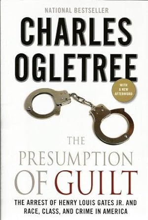 THE PRESUMPTION OF GUILT : The Arrest Ofenry Louis Gates Jr, and Reace, Class, and Crim in America