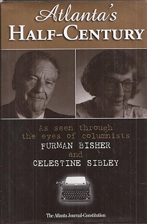 Immagine del venditore per Atlanta's Half-Century: As seen through the eyes of Columnists Furman Bisher and Celestine Sibley venduto da Auldfarran Books, IOBA