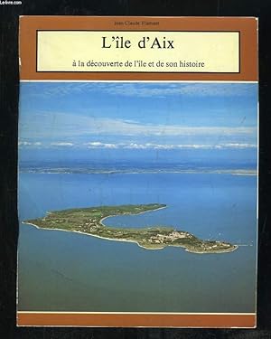 Seller image for L ILE D AIX A LA DECOUVERTE DE L ILE ET DE SON HISTOIRE. for sale by Le-Livre