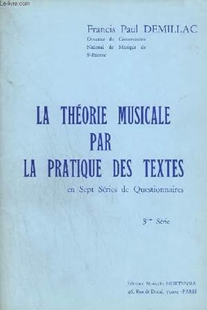 Seller image for LA THEORIE MUSICALE PAR LA PRATIQUE DES TEXTES - SERIE 3 : PRATIQUE DES LIGNES SUPPLEMENTAIRES + CLES ET CORRESPONDANCE ENTRE CLES + INSTRUMENTS OU VOIX TRANSPOSANT A L'OCTAVE + TONALITES MAJEURES DIFFICILES . for sale by Le-Livre