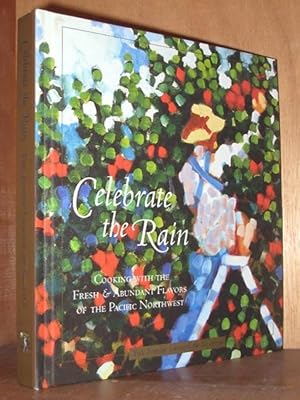 Bild des Verkufers fr Celebrate The Rain: Cooking With The Fresh And Abundant Flavors Of The Pacific Northwest zum Verkauf von cookbookjj