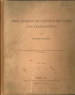 Drei aramäische Papyrusurkunden aus Elephantine. Aus den Abhandlungen der Königl. Preuss. Akademi...