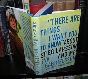 Seller image for THERE ARE THINGS I WANT YOU TO KNOW" ABOUT STIEG LARSSON AND ME for sale by Evolving Lens Bookseller