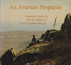 Seller image for An American Perspective. Nineteenth-Century Art From the Collection of Jo Ann & Julian Ganz, Jr for sale by Libro Co. Italia Srl