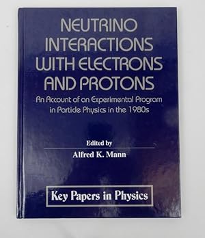 Neutrino Interactions With Electrons and Protons: An Account of an Experimental Program in Partic...